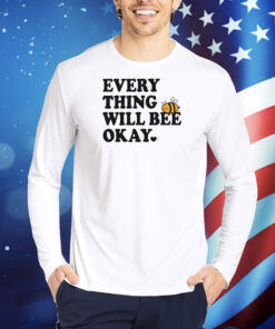 Everything Will Bee Okay Ourseasns TShirts