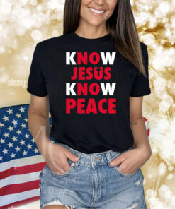 Faithwillsaveu Know Jesus Know Peace Shirts