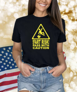 Fart Risk Pass With Causion Shirts