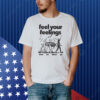 Feel Your Feelings Then Let Them Go Shirt