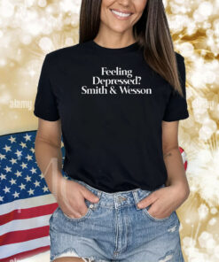 Feeling Depressed Smith & Wesson Shirts
