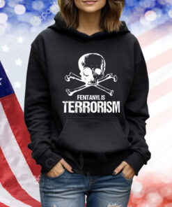 Fentanyl Is Terrorism We Fight Monsters TShirts