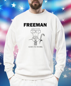 Freeman Goes To Work TShirts