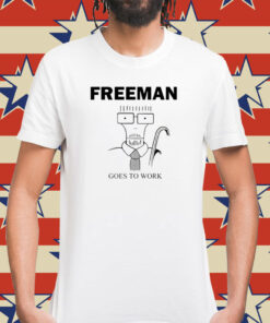 Freeman Goes To Work Shirt