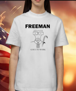 Freeman Goes To Work Shirts