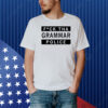 Fuck Tha Grammar Police Shirt