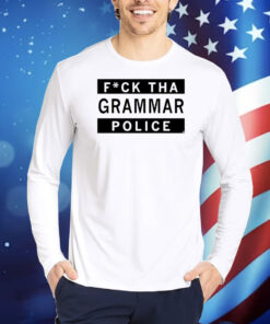 Fuck Tha Grammar Police TShirts