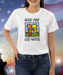 Gay For My Wife Shirts