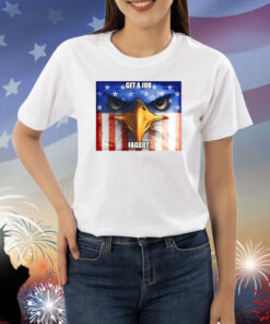 Get A Job Faggot Shirts