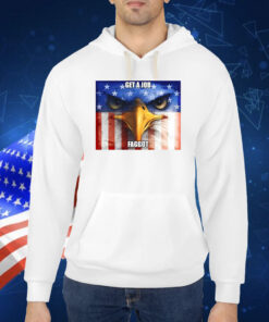 Get A Job Faggot TShirt