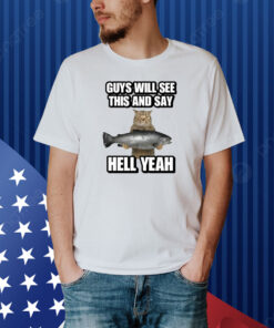 Guys Will See This And Say Hell Yeah Shirt