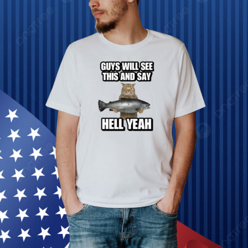 Guys Will See This And Say Hell Yeah Shirt