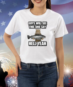 Guys Will See This And Say Hell Yeah Shirts