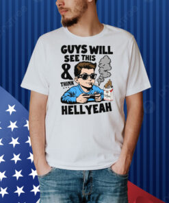 Guys Will See This And Think Hell Yeah Kid Shirt