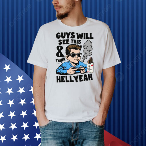 Guys Will See This And Think Hell Yeah Kid Shirt