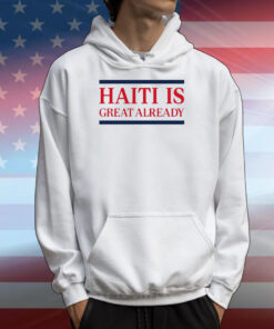 Haiti Is Great Already T-Shirts