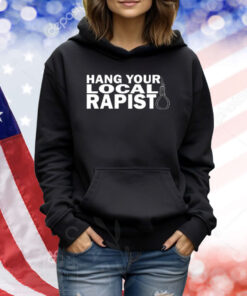 Hang Your Local Rapist TShirts