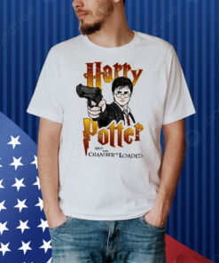 Harrypotter And The Chamber Is Loaded Shirt