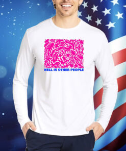 Hell Is Other People TShirts