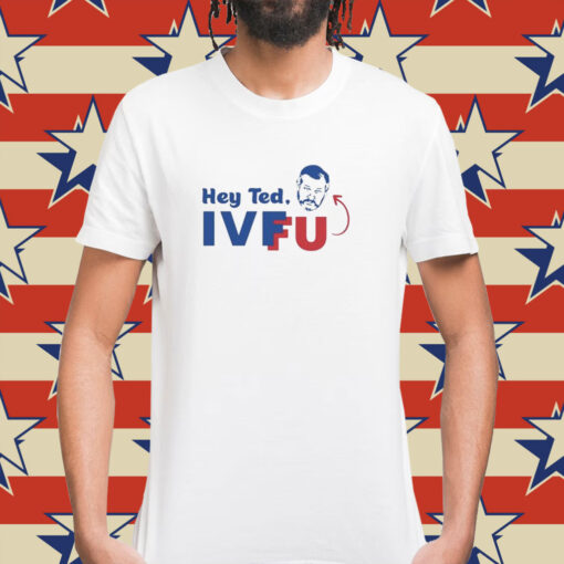 Hey Ted Ivffu Shirt