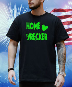 Home Wrecker Shirt