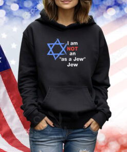 I Am Not An As A Jew Jew TShirts