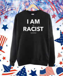 I Am Not Racist I Promise TShirts