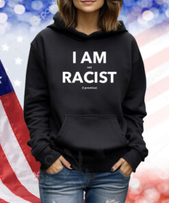 I Am Not Racist I Promise Shirts