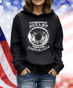 I Don't Have Wet Dreams I Have Wet Nightmares TShirts