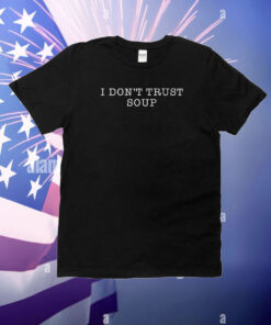 I Don’t Trust Soup T-Shirt