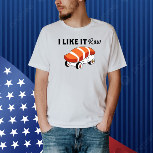 I Like It Raw Sushi & Chill Shirt