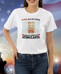 I Love All My Little Legally Addictive Stimulants Shirts