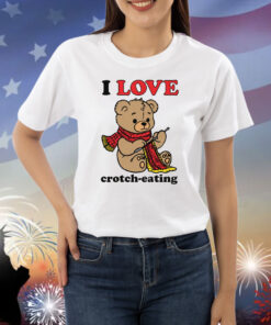 I Love Crotch-Eating Shirts