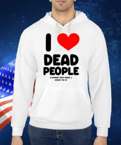 I Love Dead People Drinking Their Insides Satanic Tea Co TShirt