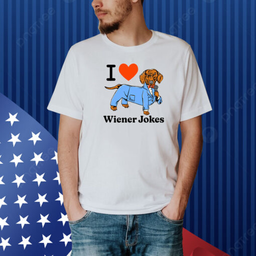 I Love Dog Wiener Jokes Shirt