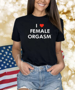 I Love Female Orgasm Ilovefemaleoorgasm.Com TShirt