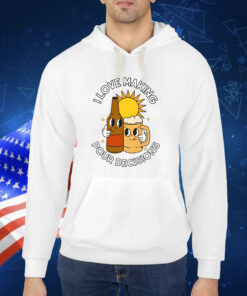 I Love Making Pour Decisions Shirts