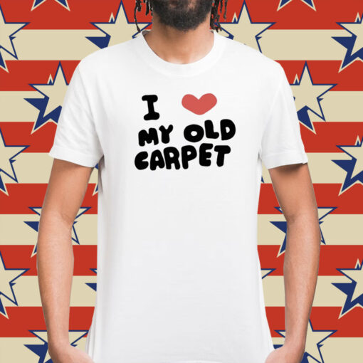 I Love My Old Carpet Shirt