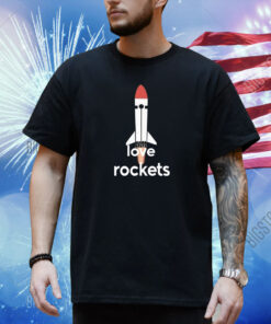 I Love Rockets Shirt