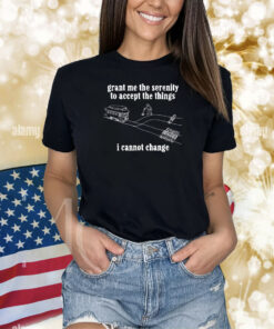 I Need God Store Things I Cannot Change Shirts