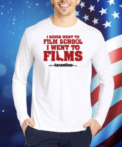 I Never Went To Film School I Went To Films Tarantino TShirts