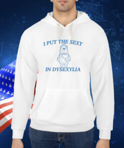 I Put The Sexy In Dysexylia Bear Shirts
