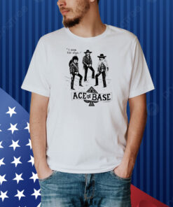 I Saw The Sign Ace Of Base Shirt