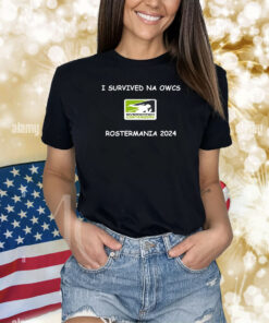 I Survived Na Owcs Rostermania 2024 Shirts