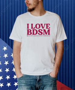 I love BDSM beautiful days and sunny mornings Hoodie shirt