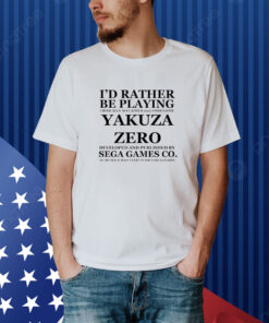 I'd Rather Be Playing Critically Acclaimed 2015 Video Game Yakuza Zero Developed And Pushished By Sega Games Co Shirt