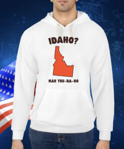 Idaho Nah You-Da-Ho TShirt
