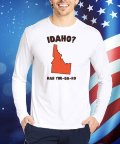 Idaho Nah You-Da-Ho TShirts