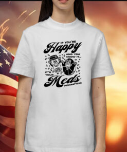 If You're Happy And You Know It It's Your Meds Penkmatters Shirts