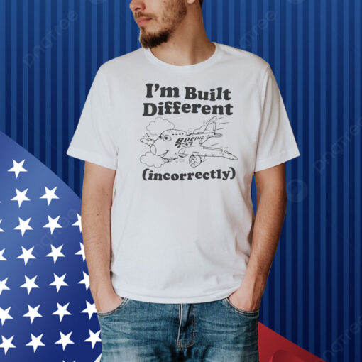I'm Built Different (Incorrectly) Boeing 737 Shirt